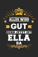 Alles wird gut denn jetzt ist Ella da: Notizbuch gepunktet DIN A5 - 120 Seiten f�r Notizen, Zeichnungen, Formeln Organizer Schreibheft Planer Tagebuch 1695651367 Book Cover