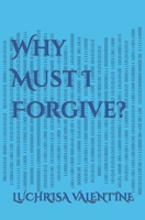 Why Must I Forgive? B08LJV74Q9 Book Cover