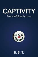 Captivity: From KGB with Love 1537417649 Book Cover
