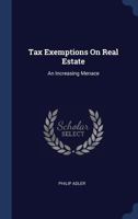 Tax Exemptions On Real Estate: An Increasing Menace - Primary Source Edition 1340790955 Book Cover