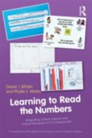 Learning to Read the Numbers: Integrating Critical Literacy and Critical Numeracy in K-8 Classrooms a Co-Publication of the National Council of Teachers of English and Routledge 0415874319 Book Cover