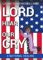 Lord Hear Our Cry : A National Healing 1632211327 Book Cover