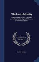 The Land of Charity: a Descriptive Account of Travancore and Its People, With Especial Reference to Missionary Labour 101644494X Book Cover