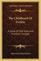 The Childhood of Fiction: A Study of Folk Tales and Primitive Thought 1022543628 Book Cover