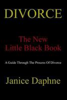 Divorce The New Little Black Book: A guide through the process of divorce 1495200531 Book Cover