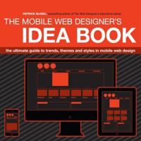 Mobile Web Designer's Idea Book: The Ultimate Guide to Trends, Themes and Styles in Mobile Web Design 1440330085 Book Cover