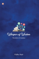 Whispers of Wisdom: The Elixir of Mastery 9356217459 Book Cover