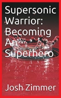 Supersonic Warrior: Becoming An Superhero 1087946328 Book Cover