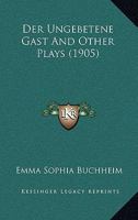 Der Ungebetene Gast And Other Plays (1905) 1160446881 Book Cover