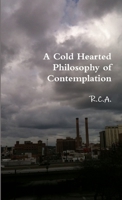 A Cold Hearted Philosophy of Contemplation 130457055X Book Cover