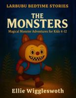 Larbubu Bedtime Stories | The Monsters: Magical Monster Adventures for Kids Ages 4–12 filled with Cozy Bedtime Tales of Bravery, Friendship, Imagination and Wonder B0G48M9R5T Book Cover
