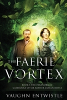The Faerie Vortex: Book 5, The Paranormal Casebooks of Sir Arthur Conan Doyle 1838156828 Book Cover