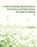 Understanding Mathematical Functions and Operations through Graphing B0DRD19J8G Book Cover