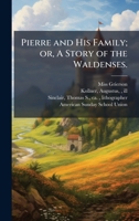 Pierre and His Family; or, A Story of the Waldenses. 1025232860 Book Cover