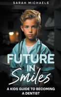 Future in Smiles: A Kids Guide to Becoming a Dentist (Careers for Kids) B0CNYLK389 Book Cover