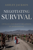 Negotiating Survival: Civilian - Insurgent Relations in Afghanistan 0197606172 Book Cover