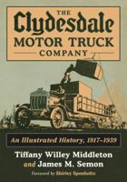 The Clydesdale Motor Truck Company: An Illustrated History, 1917-1939 0786475870 Book Cover