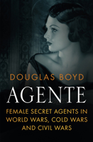 Agente: Female Secret Agents in World Wars, Cold War and Civil Wars 0750966947 Book Cover