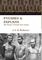 PYGMIES & PAPUANS The Natives of Dutch New Guinea 1365753743 Book Cover