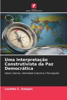 Uma Interpretação Construtivista da Paz Democrática: Ideias Liberais, Identidade Colectiva e Percepções 6205828480 Book Cover
