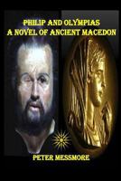 Philip and Olympias: A Novel of Ancient Macedon 1791362850 Book Cover