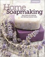 Make & Give Home Soap Making: Easy Ideas for Making and Gifting Scented Suds 1464772029 Book Cover