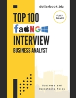 Top 100 Business Analyst Interview questions: Fully Solved: Master the Most Commonly Asked Questions and Win Your Dream BA Job (Business and Operations) B0FHH5VCNV Book Cover