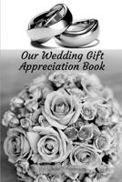 Our Wedding Gift Appreciation Book: A Journal of Gratitude 1536875724 Book Cover