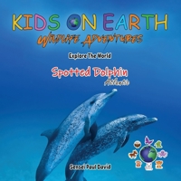 KIDS ON EARTH Wildlife Adventures - Explore The World The Atlantic Spotted- Dolphin 1778485669 Book Cover