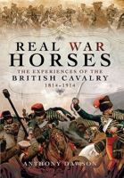 Real War Horses: The Experience of the British Cavalry, 1814-1914 1473847079 Book Cover