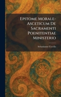 Epitome Morale-Asceticum De Sacramenti Poenitentiae Ministerio (Latin Edition) 1025636589 Book Cover