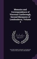Memoirs and Correspondence of Viscount Castlereagh, Second Marquess of Londonderry; Volume 3 1018861408 Book Cover