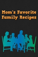 Mom's Favorite Family Recipes: Your Favorite Home Cooked Home Made Mom Meals Recipes Copies Directly From The Source To You! Easy to follow, simply, tasty and hearty meals. Like your mom used to make! 1655085670 Book Cover