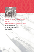 German Music Criticism in the Late Eighteenth Century: Aesthetic Issues in Instrumental Music 0521027454 Book Cover