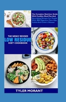 The Newly Revised Low Residue Diet Cookbook: The Complete Nutrition Guide With Foodlist, Meal Plan And Nourishing Recipes For People With IBD, Digestive Flare-Ups, Colitis And Crohn's Disease B09SNVBH66 Book Cover