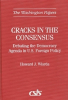 Cracks in the Consensus: Debating the Democracy Agenda in U.S. Foreign Policy (The Washington Papers) 0275961001 Book Cover