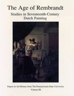 Age of Rembrandt: Studies in Seventeenth-Century Dutch Painting (Papers in Art History from the Pennsylvania State University) 0915773023 Book Cover