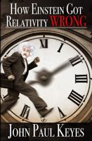 How Einstein got Relativity Wrong 1952872987 Book Cover