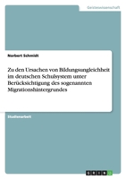 Zu Den Ursachen Von Bildungsungleichheit Im Deutschen Schulsystem Unter Berucksichtigung Des Sogenannten Migrationshintergrundes 3656021600 Book Cover
