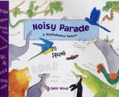 Noisy Parade: A Hullabaloo Safari 0711219907 Book Cover