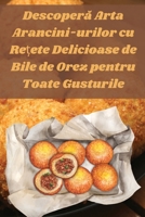 Descopera Arta Arancini-urilor cu Re?ete Delicioase de Bile de Orez pentru Toate Gusturile (Romanian Edition) 1836875770 Book Cover