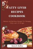 Fatty-Liver Recipes Cookbook: Delicious and Nutritious Recipes for Managing Fatty Liver of All Ages B0BSJGXJX1 Book Cover