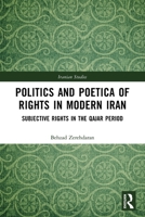 Politics and Poetica of Rights in Modern Iran: Subjective Rights in the Qajar Period 1032575654 Book Cover