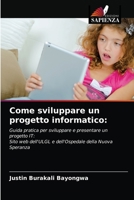Come sviluppare un progetto informatico:: Guida pratica per sviluppare e presentare un progetto IT:Sito web dell'ULGL e dell'Ospedale della Nuova Speranza 6204069152 Book Cover