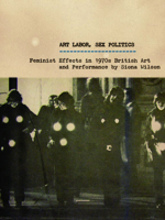 Art Labor, Sex Politics: Feminist Effects in 1970s British Art and Performance 0816685754 Book Cover