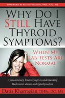Why Do I Still Have Thyroid Symptoms? When My Lab Tests Are Normal: A Revolutionary Breakthrough in Understanding Hashimoto's Disease and Hypothyroidism 0985690410 Book Cover