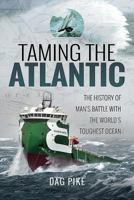 Taming the Atlantic: The History of Man's Battle with the World's Toughest Ocean 1526700832 Book Cover