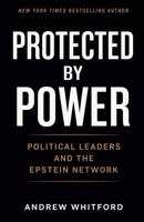Protected by Power Political Leaders and the Epstein Network B0GPH3T19X Book Cover