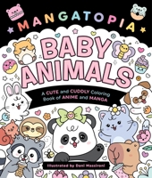Mangatopia: Baby Animals: A Cute and Cuddly Coloring Book of Anime and Manga 1250396506 Book Cover
