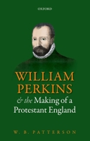 William Perkins and the Making of a Protestant England 019968152X Book Cover